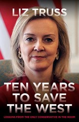 Ten Years To Save The West, Liz Truss -  - 9781785908576