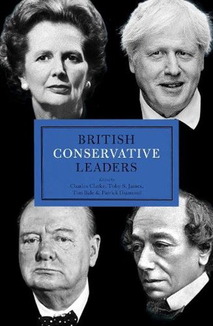 British Conservative Leaders, Charles Clarke ; Toby S. James ; Tim Bale ; Patrick Diamond - Gebonden - 9781785909511