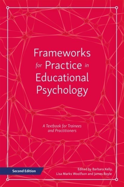 Frameworks for Practice in Educational Psychology, Second Edition, Barbara Kelly ; Lisa Marks Woolfson ; James Boyle - Paperback - 9781785920073