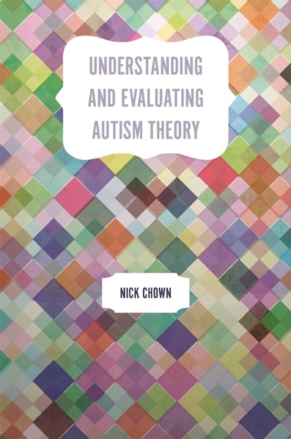 Understanding and Evaluating Autism Theory, Nick Chown - Paperback - 9781785920509
