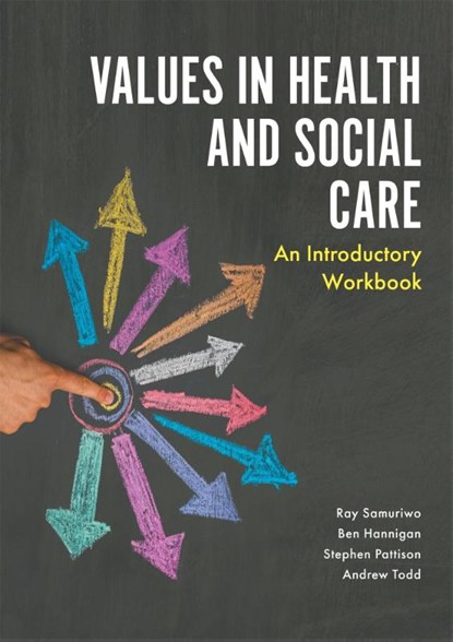 Values in Health and Social Care, Ray Samuriwo ; Stephen Pattison ; Andrew Todd ; Ben Hannigan - Paperback - 9781785920639