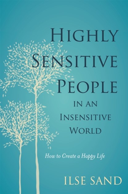 Highly Sensitive People in an Insensitive World, Ilse Sand - Paperback - 9781785920660