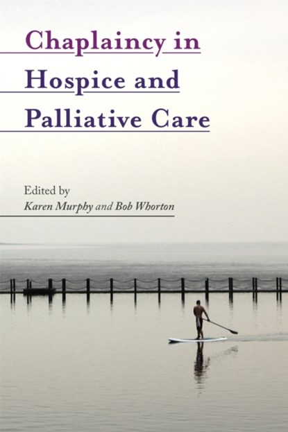 Chaplaincy in Hospice and Palliative Care, MURPHY,  Karen ; Whorton, Bob - Paperback - 9781785920684