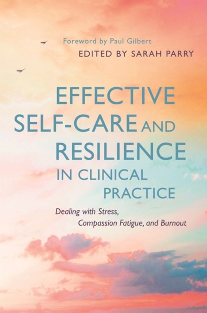 Effective Self-Care and Resilience in Clinical Practice, Sarah Parry - Paperback - 9781785920707