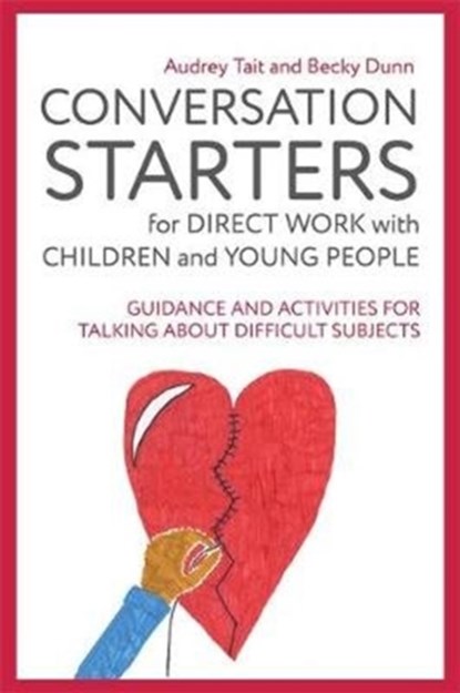 Conversation Starters for Direct Work with Children and Young People, Audrey Tait ; Becky Dunn - Paperback - 9781785922879