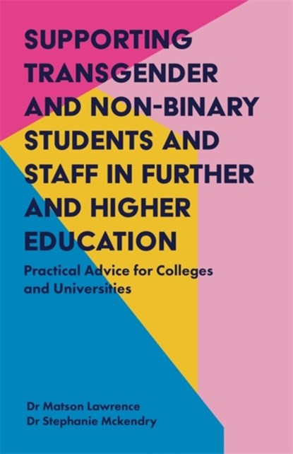 Supporting Transgender and Non-Binary Students and Staff in Further and Higher Education, Matson Lawrence ; Stephanie Mckendry - Paperback - 9781785923456