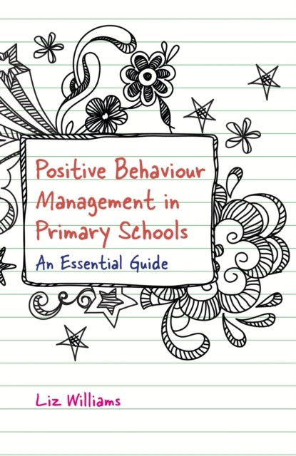 Positive Behaviour Management in Primary Schools, Liz Williams - Paperback - 9781785923616