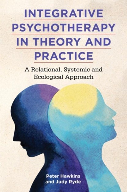 Integrative Psychotherapy in Theory and Practice, HAWKINS,  Peter ; Ryde, Judy - Paperback - 9781785924224