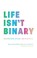 Life Isn't Binary, Alex Iantaffi ; Meg-John Barker - Paperback - 9781785924798