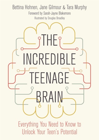 The Incredible Teenage Brain, Bettina Hohnen ; Jane Gilmour ; Tara Murphy - Paperback - 9781785925573