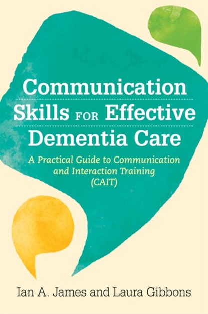 Communication Skills for Effective Dementia Care, Ian Andrew James ; Laura Gibbons - Paperback - 9781785926235