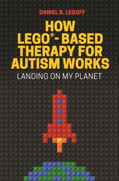 How LEGO®-Based Therapy for Autism Works, Daniel B. LeGoff - Paperback - 9781785927102