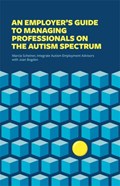 An Employer's Guide to Managing Professionals on the Autism Spectrum | Integrate ; Scheiner, Marcia ; Bogden, Joan | 