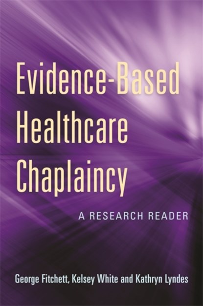 Evidence-Based Healthcare Chaplaincy, George Fitchett ; Kelsey White ; Kathryn Lyndes - Paperback - 9781785928208