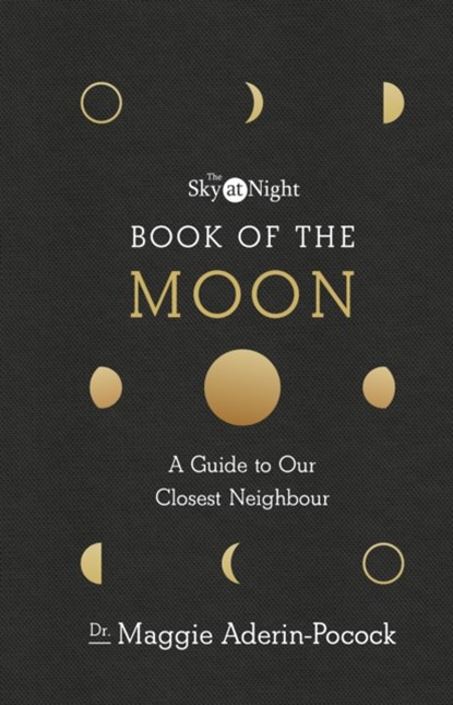 The Sky at Night: Book of the Moon – A Guide to Our Closest Neighbour, Dr Maggie Aderin-Pocock - Gebonden Gebonden - 9781785943515