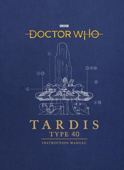 Doctor Who: TARDIS Type 40 Instruction Manual, Richard Atkinson ; Mike Tucker - Gebonden - 9781785943775