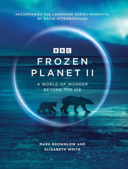 Frozen Planet II, Mark Brownlow ; Elizabeth White - Gebonden Gebonden - 9781785946578