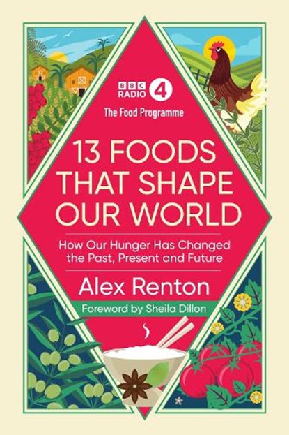The Food Programme: 13 Foods that Shape Our World, Alex Renton - Gebonden - 9781785947384