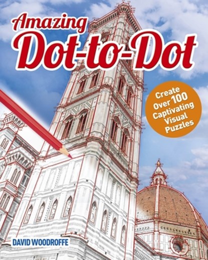 Amazing Dot-To-Dot: Create Over 100 Captivating Visual Puzzles, David Woodroffe - Paperback - 9781785990700