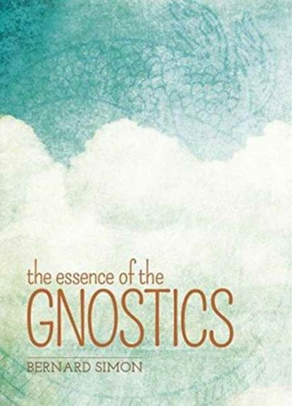 The Essence of the Gnostics, Bernard Simon - Paperback - 9781785994760