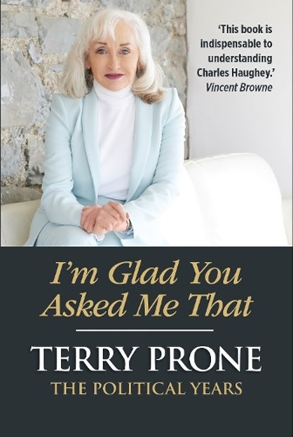 I'm Glad You Asked Me That, Terry Prone - Gebonden - 9781786052728