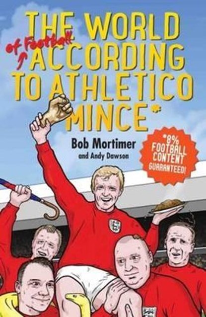 The World of Football According to Athletico Mince, Bob Mortimer & Andy Dawson - Gebonden - 9781786062505