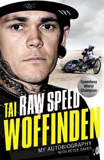 Raw Speed - The Autobiography of the Three-Times World Speedway Champion, Tai Woffinden - Gebonden - 9781786062789