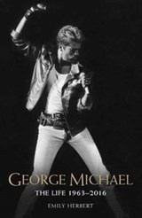 George Michael - The Life: 1963-2016 - Emily Herbert - 9781786064561