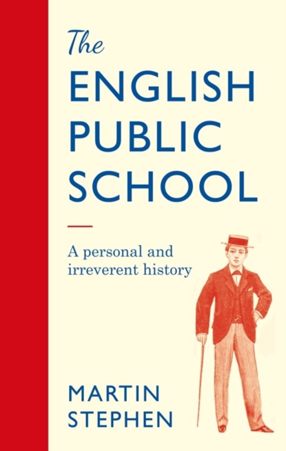 The English Public School - An Irreverent and Personal History, Martin Stephen - Gebonden - 9781786068774