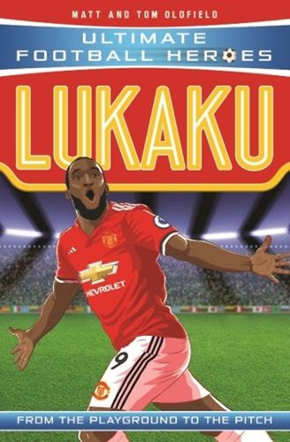 Lukaku (Ultimate Football Heroes - the No. 1 football series), Matt & Tom Oldfield ; Ultimate Football Heroes - Paperback - 9781786068859
