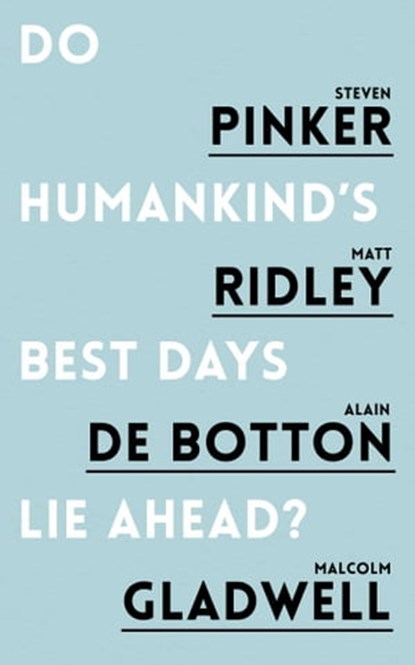 Do Humankind's Best Days Lie Ahead?, Steven Pinker ; Matt Ridley ; Alain de Botton ; Malcolm Gladwell - Ebook - 9781786070777