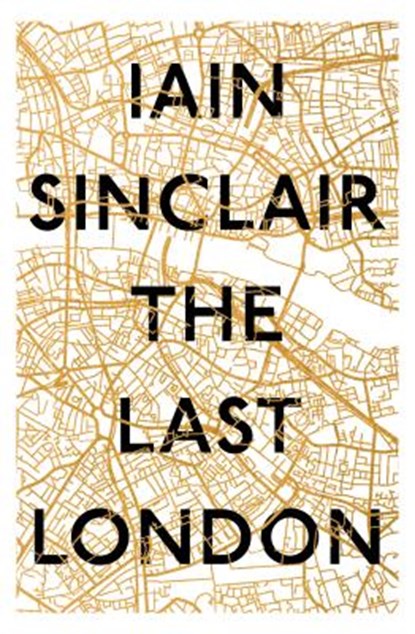 The Last London, Iain Sinclair - Gebonden - 9781786071743