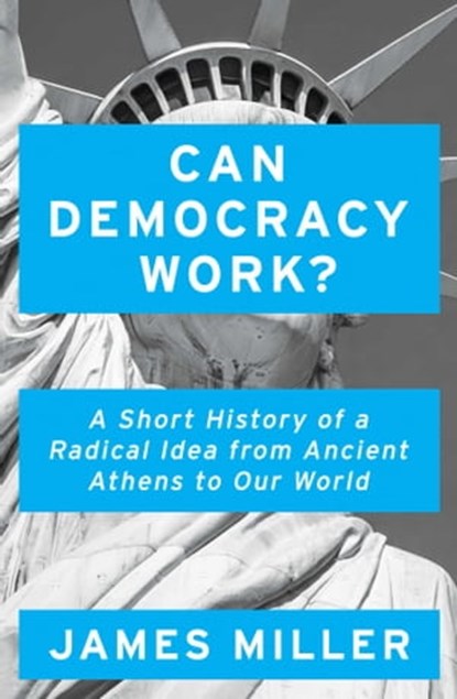 Can Democracy Work?, Prof. James Miller - Ebook - 9781786074034