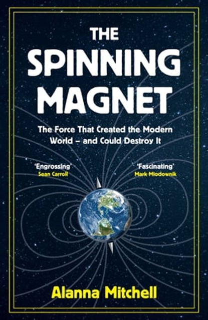 The Spinning Magnet, Alanna Mitchell - Ebook - 9781786074256