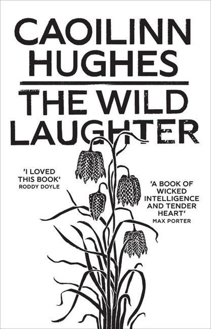 The Wild Laughter, Caoilinn Hughes - Gebonden - 9781786077806