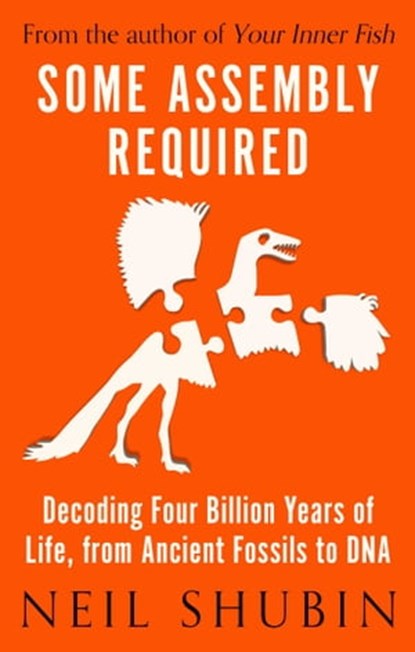 Some Assembly Required, Neil Shubin - Ebook - 9781786078025