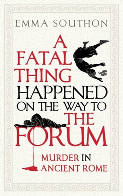 A Fatal Thing Happened on the Way to the Forum, Emma Southon - Ebook - 9781786078384