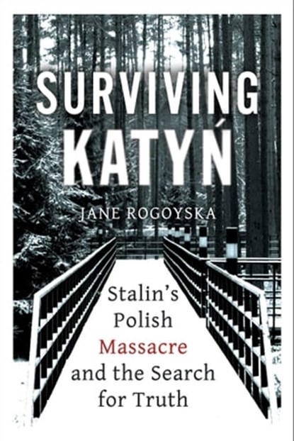 Surviving Katyn, Jane Rogoyska - Ebook - 9781786078933