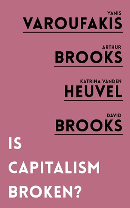Is Capitalism Broken?, Yanis Varoufakis ; Arthur Brooks ; Katrina vanden Heuvel ; David Brooks - Paperback - 9781786079176