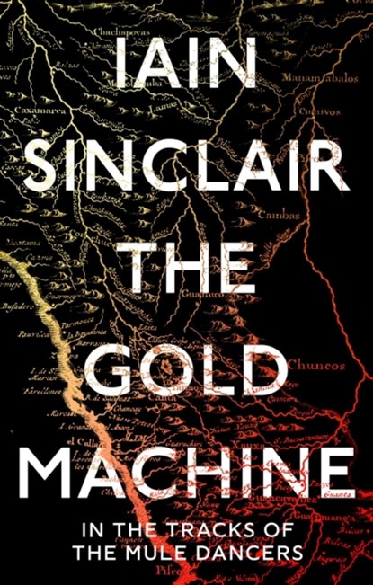 The Gold Machine, Iain Sinclair - Gebonden - 9781786079190