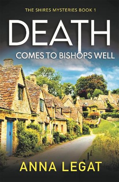 Death Comes to Bishops Well: The Shires Mysteries 1, Anna Legat - Paperback - 9781786157942