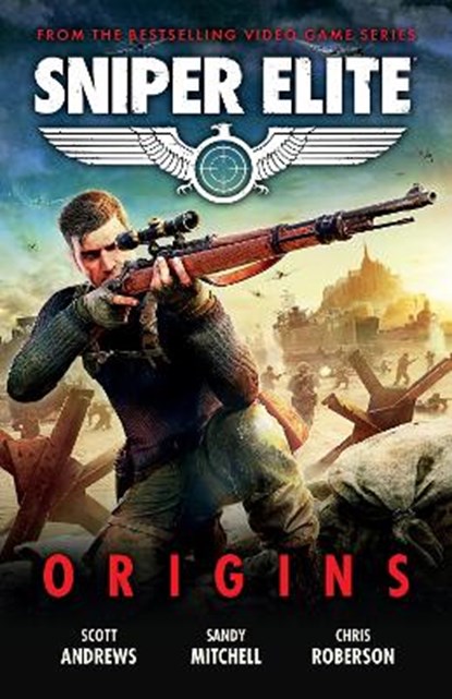 Sniper Elite: Origins - Three Original Stories Set in the World of the Hit Video Game, Scott K. Andrews ; Sandy Mitchell ; Chris Roberson - Paperback - 9781786186638
