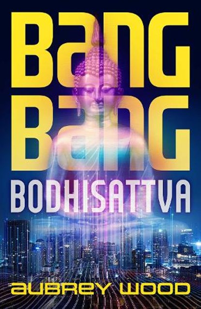 Bang Bang Bodhisattva, Aubrey Wood - Gebonden - 9781786187017