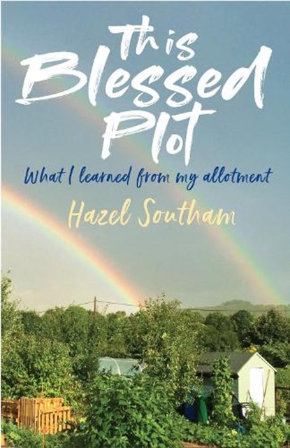 This Blessed Plot: What I Learned from My Allotment, SOUTHAM,  Hazel - Paperback - 9781786223425