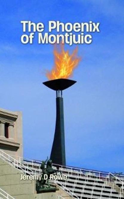 The Phoenix of Montjuic, Jeremy D. Rowe - Paperback - 9781786233103