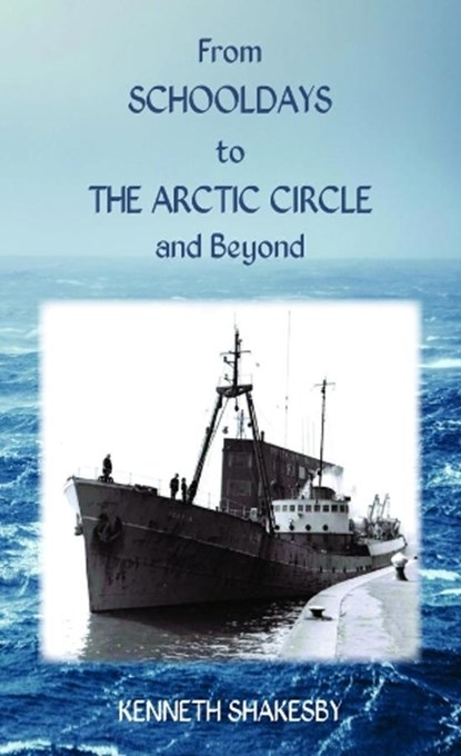 From Schooldays to the Arctic Circle and Beyond, SHAKESBY,  Kenneth - Paperback - 9781786234377