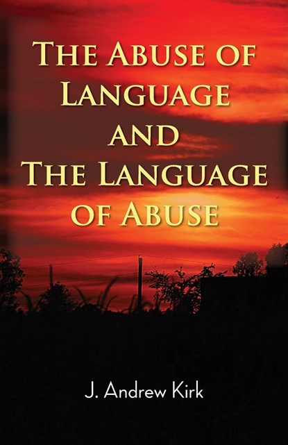 The Abuse of Language and the Language of Abuse, J. Andrew Kirk - Paperback - 9781786234445