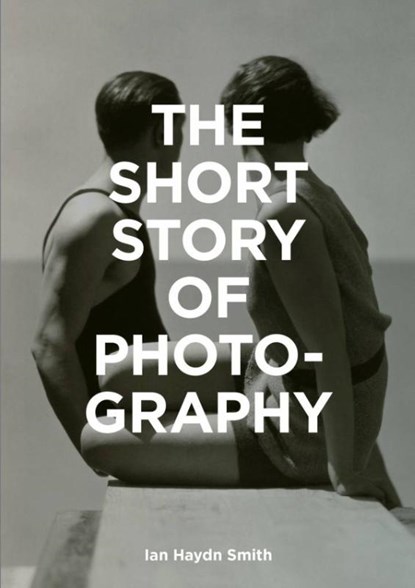 The Short Story of Photography, SMITH,  Ian Haydn - Paperback Gebonden - 9781786272010
