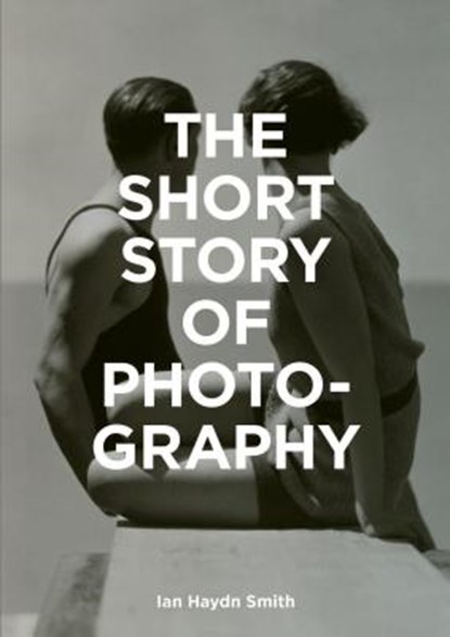 The Short Story of Photography, SMITH,  Ian Haydn - Paperback Gebonden - 9781786272010