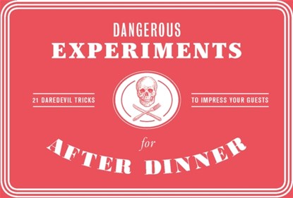 Dangerous Experiments for After Dinner: 21 Daredevil Tricks, Kendra Wilson (Auteur) & Dave Hopkins (Illustrations) - Losbladig - 9781786272447